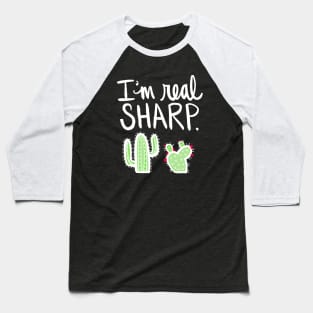 Cactus: I Am Real Sharp Succulent Plant Funny Pun Baseball T-Shirt